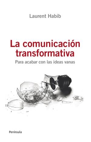 COMUNICACION TRANSFORMATIVA. PARA ACABAR CON LAS IDEAS VANAS | 9788499421254 | HABIB,LAURENT