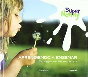 SUPER NANNY. APRENDIENDO A ENSEÑAR. ESTRATEGIAS SENCILLAS PARA EDUCAR | 9788428332002 | TORRES CARDONA,LUIS