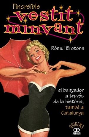 INCREIBLE VESTIT MINVANT. EL BANYADOR A TRAVES DE LA HISTORIA TAMBE A CATALUNYA | 9788472460904 | BROTONS,ROMUL