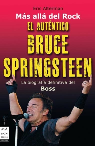 AUTENTICO BRUCE SPRINGSTEEN. LA BIOGRAFIA DEFINITIVA DEL BOSS | 9788496924833 | ALTERMAN,ERIC