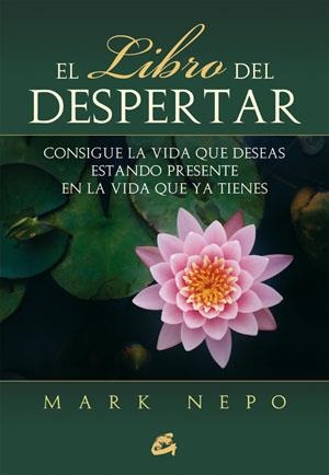 LIBRO DEL DESPERTAR. CONSIGUE LA VIDA QUE DESEAS | 9788484454229 | NEPO,MARK