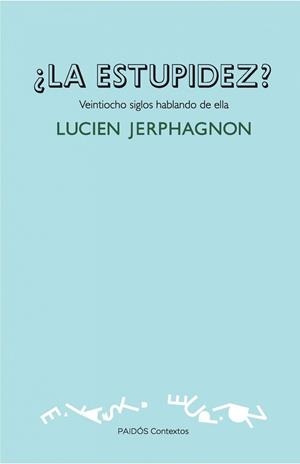 ESTUPIDEZ. VEINTIOCHO SIGLOS HABLANDO DE ELLA | 9788449326271 | JERPHAGNON,LUCIEN