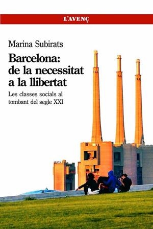 BARCELONA DE LA NECESSITAT A LA LLIBERTAT. CLASSES SOCIALS DEL SEGLE XXI | 9788488839602 | SUBIRATS,MARINA