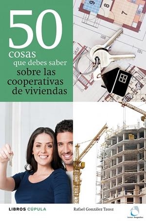 50 COSAS QUE DEBES SABER SOBRE LAS COOPERATIVAS DE VIVIENDAS | 9788448000479 | GONZALEZ TAUSZ,RAFAEL
