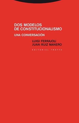 DOS MODELOS DE CONSTITUCIONALISMO. UNA CONVERSACION | 9788498792546 | FERRAJOLI,LUIGI RUIZ MANERO,JUAN