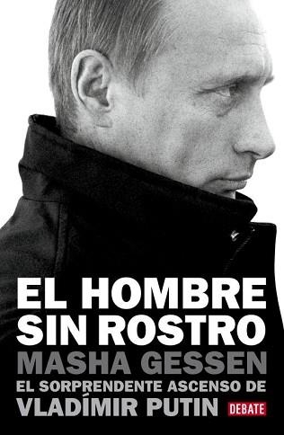HOMBRE SIN ROSTRO. EL SORPRENDENTE ASCENSO DE VLADIMIR PUTIN | 9788499921426 | GESSEN,MASHA