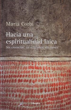HACIA UNA ESPIRITUALIDAD LAICA SIN CREENCIAS SIN RELIGIONES | 9788425425370 | CORBI,MARIA