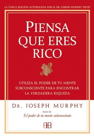 PIENSA QUE ERES RICO. UTILIZA EL PODER DE TU MENTE SUBCONSCIENTE PARA ENCONTRAR LA VERDADERA RIQUEZA | 9788496111936 | MURPHY,JOSEPH