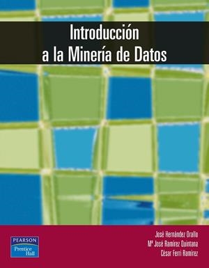 INTRODUCCION A LA MINERIA DE DATOS | 9788420540917 | HERNANDEZ ORALLO,JOSE RAMIREZ QUINTANA,Mª JOSE FERRI RAMIREZ,CESAR