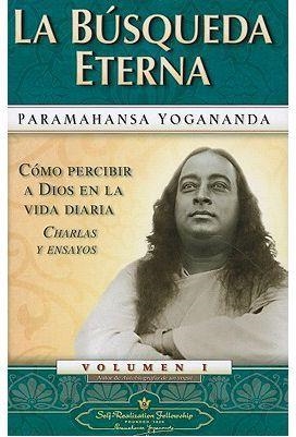 LA BUSQUEDA ETERNA. COMO PERCIBIR A DIOS EN LA VIDA COTIDIANA VOLUMEN I | 9780876120507 | YOGANANDA,PARAMAHANSA