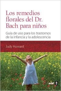 REMEDIOS FLORALES DEL DR. BACH PARA NIÑOS. GUIA DE USO PARA LOS TRASTORNOS DE LA INFANCIA Y LA ADOLESCENCIA | 9788441431126 | HOWARD,JUDY