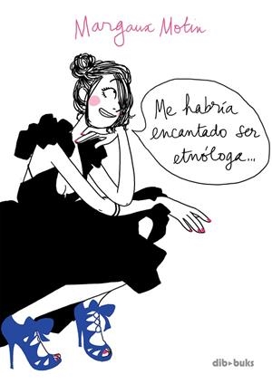 ME HABRIA ENCANTADO SER ETNOLOGA... | 9788492902750 | MOTIN,MARGAUX