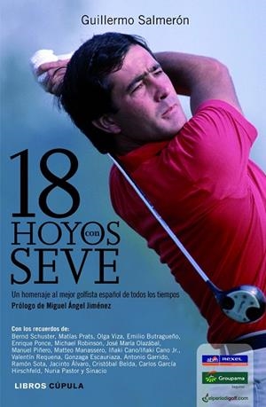 18 HOYOS CON SEVE. UN HOMENAJE AL MEJOR GOLFISTA ESPAÑOL DE TODOS LOS TIEMPOS | 9788448005122 | SALMERON,GUILLERMO