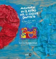 AVENTURAS EN EL REINO DEL CORAZON CONTENTO. UN LIBRO PARA SENTIR Y PENSAR | 9788441431447 | FERNANDEZ DELEYTO,MARIA JOSE