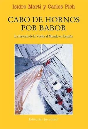 CABO DE HORNOS POR BABOR. LA HISTORIA DE LA VUELTA AL MUNDO EN ESPAÑA | 9788426138194 | MARTI,ISIDRO PICH,CARLOS