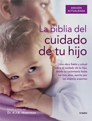 BIBLIA DEL CUIDADO DE TU HIJO. UNA OBRA FIABLE Y ACTUAL SOBRE EL CUIDADO DE TU HIJO, DESDE SU NACIMIENTO HASTA LOS TRES AÑOS, ESCRITA POR LOS MEJORES  | 9788416220250 | WATERSTON,A.J.R.