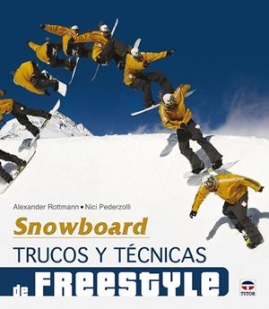 SNOWBOARD, TRUCOS Y TECNICAS DE FREESTYLE | 9788479028640 | PEDERZOLLI,NICI ROTTMANN,ALEXANDER