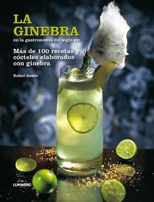 GINEBRA EN LA GASTRONOMIA DEL SIGLO XXI. MAS DE 100 RECETAS Y COCTELES ELABORADOS CON GINEBRA | 9788497858564 | ANSON,RAFAEL