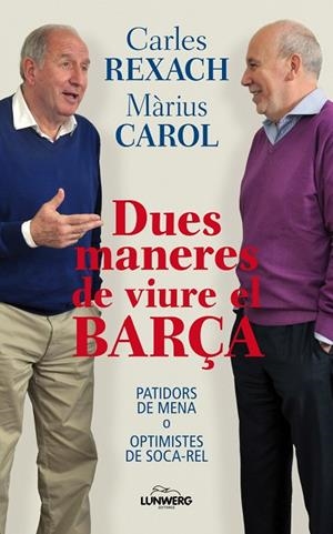 DUES MANERES DE VIURE EL BARÇA. PATIDORS DE MENA O OPTIMISTES DE SOCA-REL | 9788497858588 | CAROL,MARIUS REXACH,CARLES