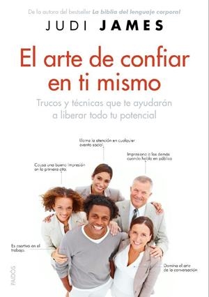 ARTE DE CONFIAR EN TI MISMO. TRUCOS Y TECNICAS QUE TE AYUDARAN A LIBERAR TODO TU POTENCIAL | 9788449323027 | JAMES,JUDI