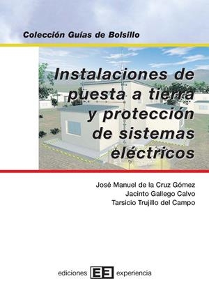 INSTALACIONES DE PUESTA A TIERRA Y PROTECCION DE SISTEMAS ELECTRICOS | 9788496283190 | CRUZ GOMEZ,JOSE MANUEL DE LA GALLEGO CALVO,JACINTO TRUJILLO DEL CAMPO,TARSICIO