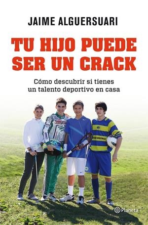 TU HIJO PUEDE SER UN CRACK. COMO DESCUBRIR SI TIENES UN TALENTO DEPORTIVO EN CASA | 9788408004837 | ALGUERSUARI,JAIME