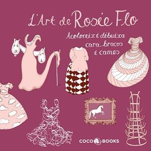 ART DE ROSIE FLO. ACOLOREIX I DIBUIXA CARA, BRAÇOS I CAMES | 9788493994488 | STREETEN, ROZ