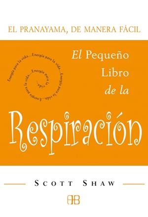 PEQUEÑO LIBRO DE LA RESPIRACION PRANAYAMA DE MANERA FACIL | 9788496111127 | SHAW,SCOTT