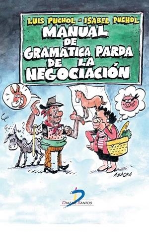 MANUAL DE GRAMATICA PARDA DE LA NEGOCIACION. UNA RECOPILACION DE SABIDURIA PRACTICA SOBRE EL ARTE DE NEGOCIAR | 9788479789947 | PUCHOL,LUIS PUCHOL,ISABEL