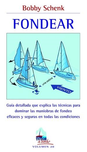 FONDEAR. GUIA DETALLADA QUE EXPLICA LAS TECNICAS PARA DOMINAR LAS MANIOBRAS DE FONDEO EFICACES Y SEGURAS EN TODAS LAS CONDICIONES | 9788479029173 | SCHENK,BOBBY