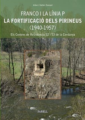 FRANCO I LA LINIA P. LA FORTIFICACIO DELS PIRINEUS (1940-1957). ELS CENTRES DE RESISTENCIA 52 I 53 DE LA CERDANYA | 9788492811373 | IBAÑEZ SAMPOL,ALBERT