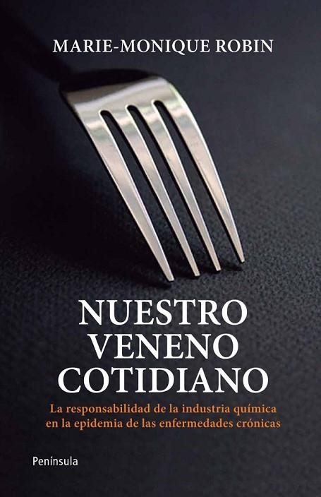 NUESTRO VENENO COTIDIANO. LA RESPONSABILIDAD DE LA INDUSTRIA QUIMICA EN LA EPIDEMIA DE LAS ENFERMEDADES CRONICAS | 9788499421452 | ROBIN,MARIE-MONIQUE