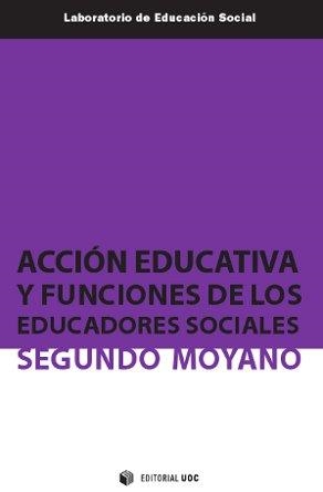 ACCION EDUCATIVA Y FUNCIONES DE LOS EDUCADORES SOCIALES | 9788497889995 | MOYANO,SEGUNDO