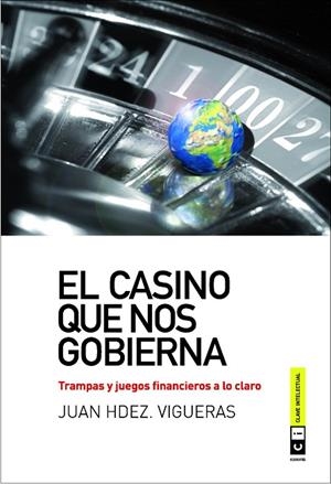 CASINO QUE NOS GOBIERNA. TRAMPAS Y JUEGOS FINANCIEROS A LO CLARO | 9788493947149 | HERNANDEZ VIGUERAS,JUAN