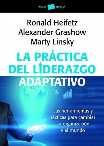 PRACTICA DEL LIDERAZGO ADAPTATIVO. LAS HERRAMIENTAS Y TACTICAS PARA CAMBIAR SU ORGANIZACION Y EL MUNDO | 9788449326011 | HEIFETZ,RONALD A. LINSKY,MARTY GRASHOW,ALEXANDER