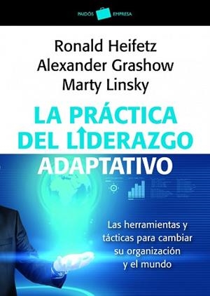 PRACTICA DEL LIDERAZGO ADAPTATIVO. LAS HERRAMIENTAS Y TACTICAS PARA CAMBIAR SU ORGANIZACION Y EL MUNDO | 9788449326011 | HEIFETZ,RONALD A. LINSKY,MARTY GRASHOW,ALEXANDER