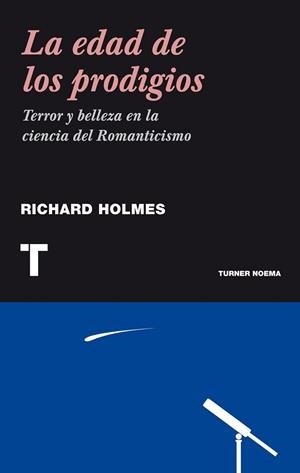 EDAD DE LOS PRODIGIOS.TERROR Y BELLEZA EN LA CIENCIA DEL ROMANTICISMO | 9788475065458 | HOLMES,RICHARD