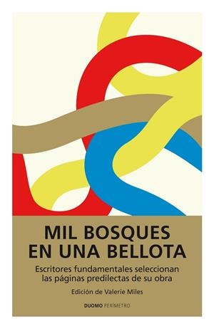 MIL BOSQUES EN UNA BELLOTA. ESCRITORES FUNDAMENTALES SELECCIONAN LAS PAGINAS PREDILECTAS DE SU OBRA | 9788492723928 | MILES,VALERIE