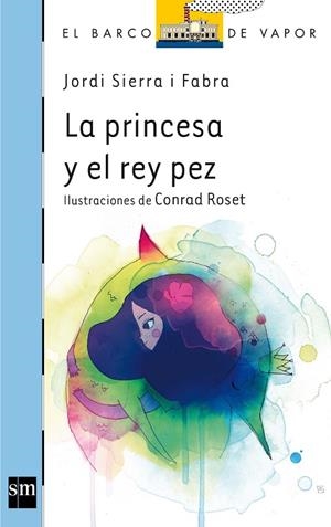 PRINCESA Y EL REY PEZ | 9788467556308 | SIERRA I FABRA,JORDI  (PREMI NAL.LIT.INFAN.2007) ROSET,CONRAD