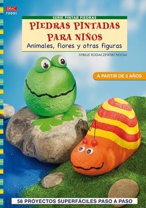PIEDRAS PINTADAS PARA NIÑOS. ANIMALES, FLORES Y OTRAS FIGURAS | 9788498740851 | ROGACZEWSKI-NOGAI,SYBILLE