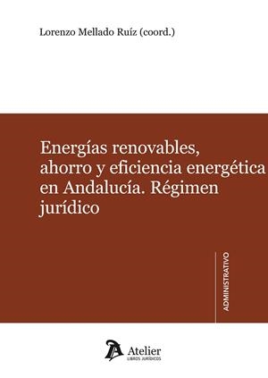 ENERGIAS RENOVABLES, AHORRO Y EFICIENCIA ENERGETICA EN ANDALUCIA. REGIMEN JURIDICO | 9788492788903 | MELLADO RUIZ,LORENZO