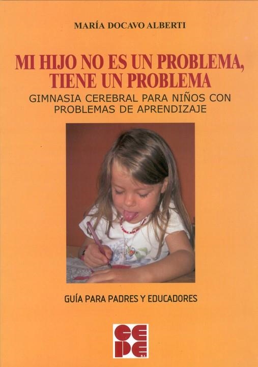 MI HIJO NO ES UN PROBLEMA, TIENE UN PROBLEMA. GIMNASIA CEREBRAL PARA NIÑOS CON PROBLEMAS DE APRENDIZAJE | 9788478696871 | DOCAVO ALBERTI,MARIA