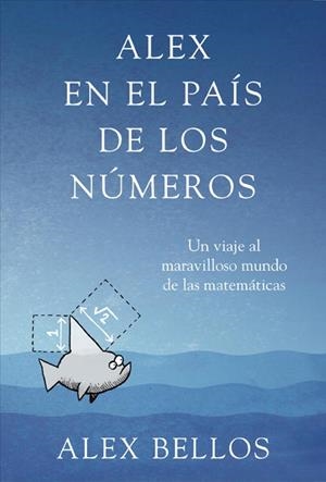 ALEX EN EL PAIS DE LOS NUMEROS. UN VIAJE AL MARAVILLOSO MUNDO DE LAS MATEMATICAS | 9788425345463 | BELLOS,ALEX