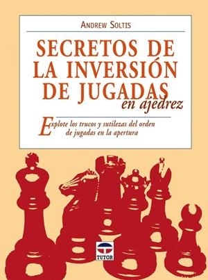 SECRETOS DE LA INVERSION DE JUGADAS EN AJEDREZ | 9788479027889 | SOLTIS,ANDREW