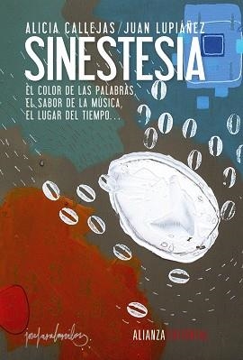 SINESTESIA. EL COLOR DE LAS PALABRAS, EL SABOR DE LA MUSICA, EL LUGAR DEL TIEMPO | 9788420673813 | CALLEJAS,ALICIA LUPIAÑEZ,JUAN