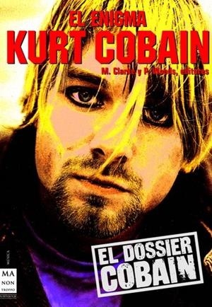 ENIGMA KURT COBAIN. EL DOSSIER COBAIN | 9788496222908 | CLARKE,MARTIN WOODS,PAUL