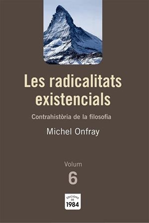 RADICALITATS EXISTENCIALS. CONTRAHISTORIA DE LA FILOSOFIA. VOLUM 6 | 9788492440788 | ONFRAY,MICHEL