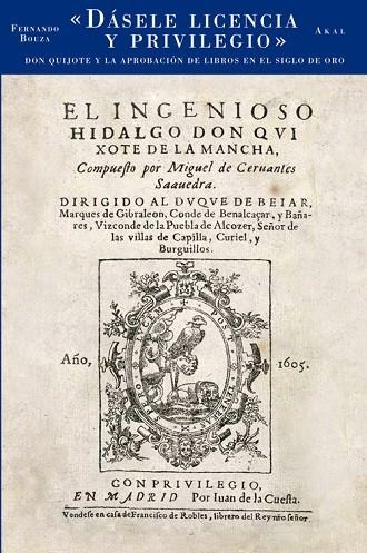 DASELE LICENCIA Y PRIVILEGIO. DON QUIJOTE Y LA APROBACION DE LIBROS EN EL SIGLO DE ORO | 9788446032281 | BOUZA,FERNANDO