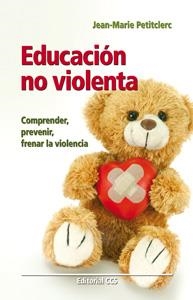 EDUCACION NO VIOLENTA. COMPRENDER, PREVENIR, FRENAR LA VIOLENCIA | 9788498429961 | PETITCLERC,JEAN-MARIE