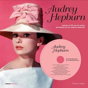 AUDREY HEPBURN. INCLUYE UN CD CON LOS TEMAS PRINCIPALES DE SUS MEJORES PELICULAS | 9788448006525 | HEATLEY,MICHAEL